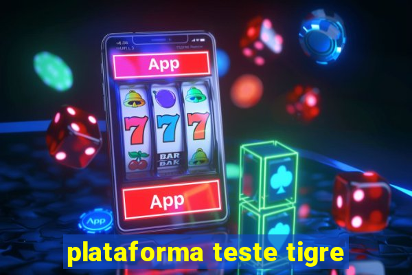 plataforma teste tigre